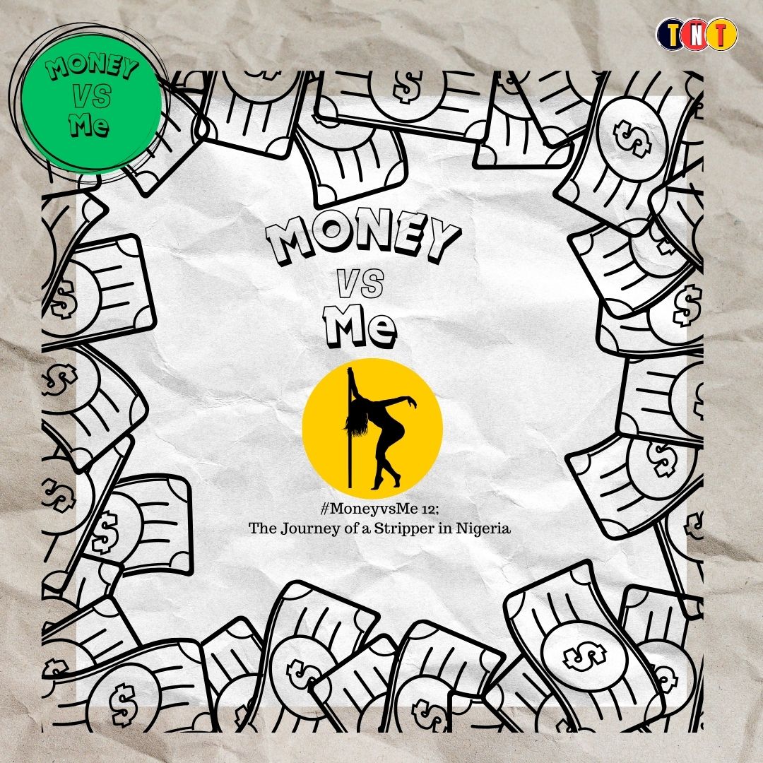 #MoneyvsMe 12; The Journey of a Stripper in Nigeria
