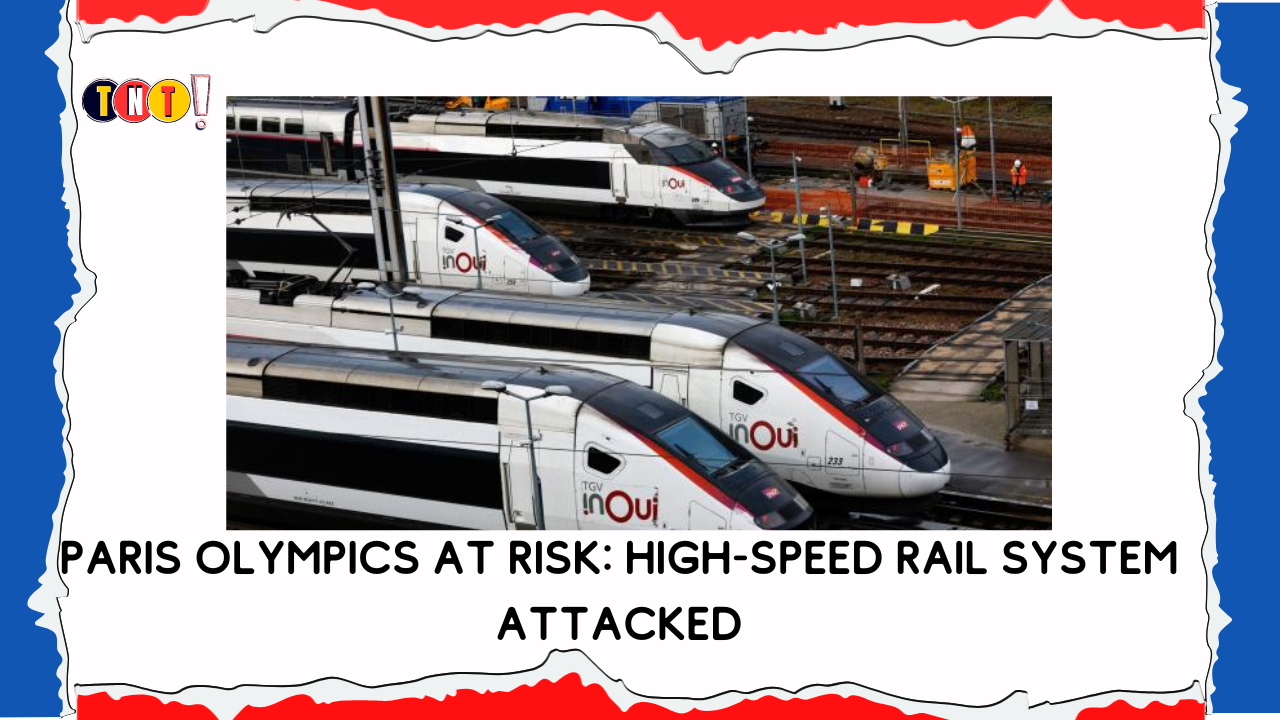 Paris Olympics at Risk: High-Speed Rail System Attacked