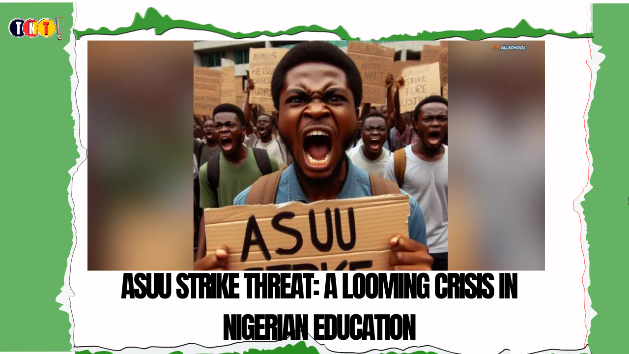 ASUU Strike Threat: A Looming Crisis in Nigerian Education