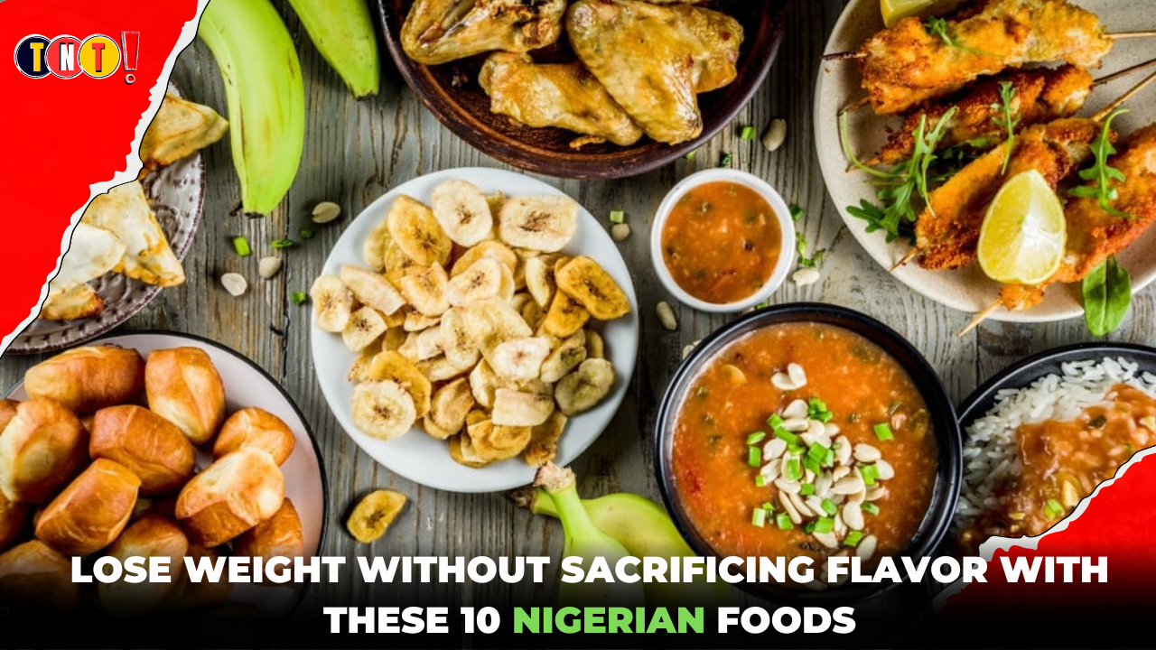 10 Nigerian Foods That Can Help You Lose Weight Fast: Slim Down in Nigerian Style