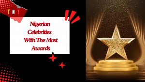 nigeria celebrities with the most awards