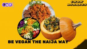 BE VEGAN THE NAIJA WAY 